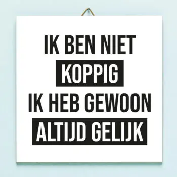 Tegeltje Ik ben niet koppig