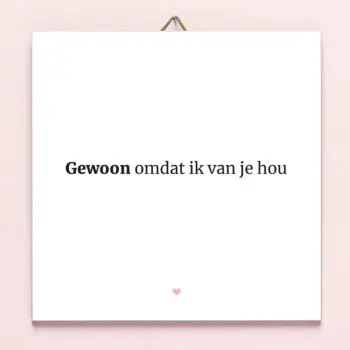 Tegeltje Gewoon omdat ik van je hou