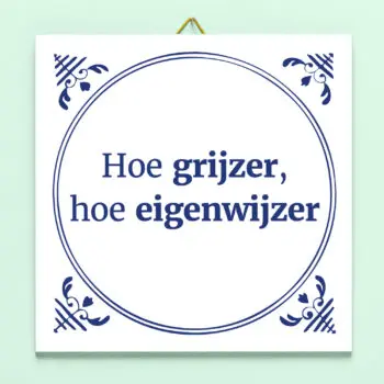 Tegeltje Hoe grijzer, hoe eigenwijzer