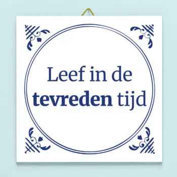 Tegeltje Leef in de tevreden tijd