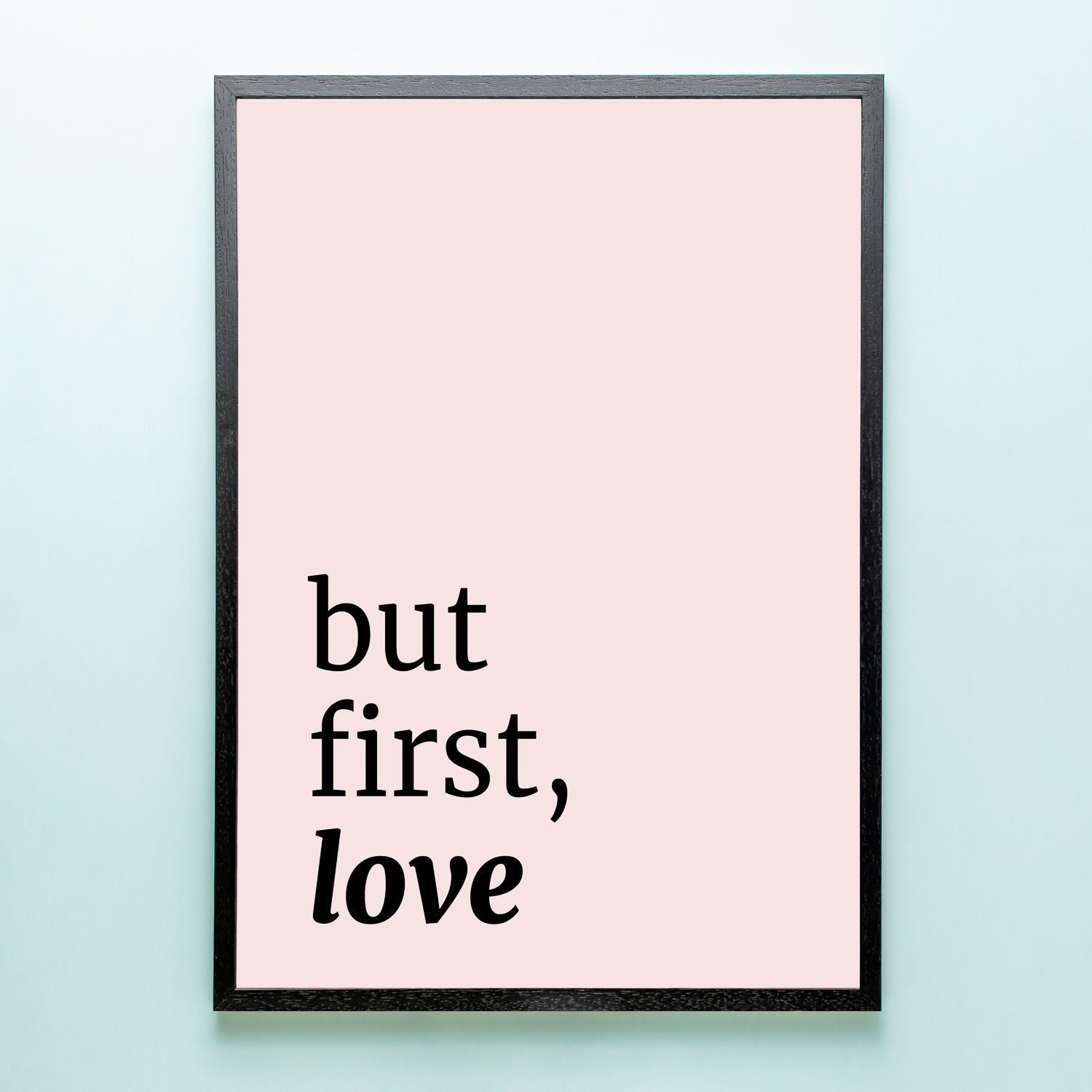 Poster But First Love (A2 Formaat)