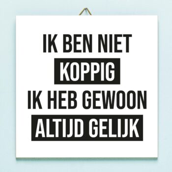 Tegeltje Ik ben niet koppig